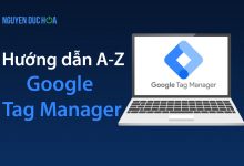 Google Tag Manager là gì? Hướng dẫn sử dụng từ A-Z