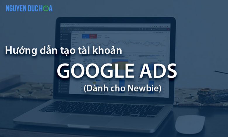 Hướng dẫn tạo tài khoản Google Ads