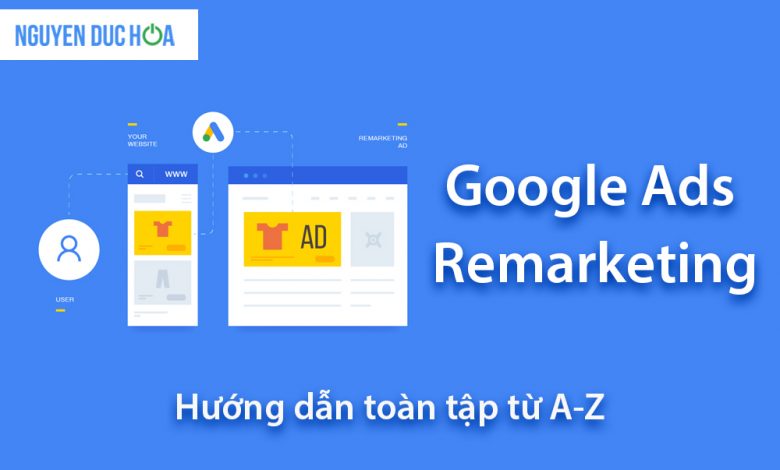 Hướng dẫn chạy quảng cáo Google Ads Remarketing