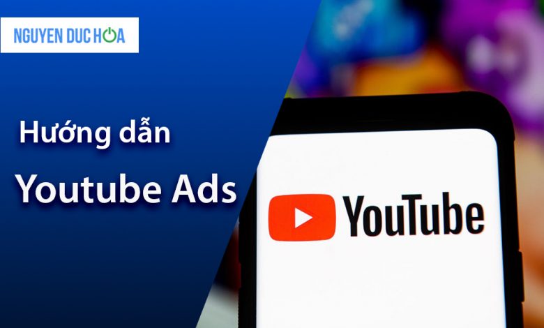 Hướng dẫn cách chạy quảng cáo Youtube Ads