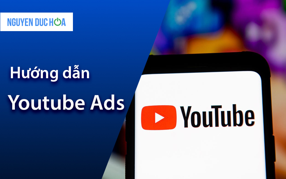 Hướng dẫn cách chạy quảng cáo Youtube Ads