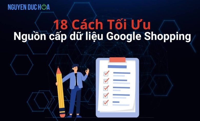 18 Cách tối ưu Nguồn cấp dữ liệu Google Shopping hiệu quả