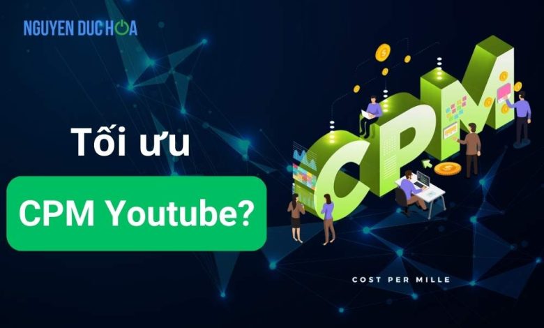 CPM Youtube là gì? Cách tối ưu CPM Youtube