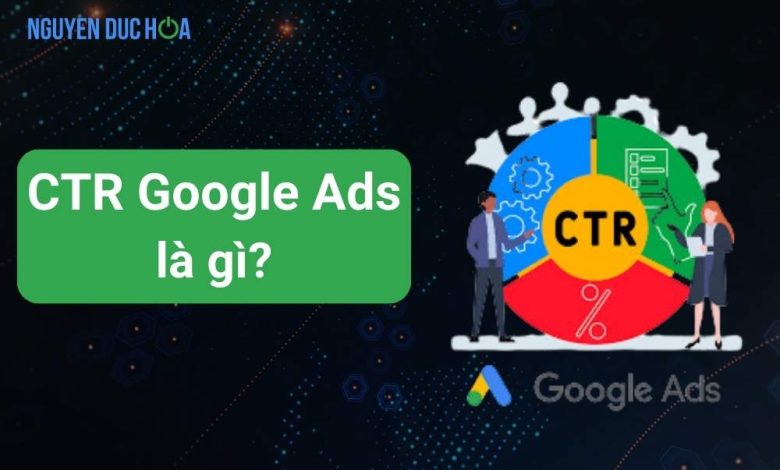 CTR Google Ads là gì? Tỷ lệ CTR bao nhiêu là tốt