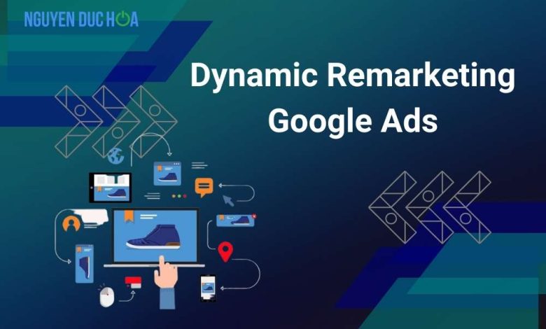 Hướng dẫn toàn tập về Dynamic Remarketing Google Ads