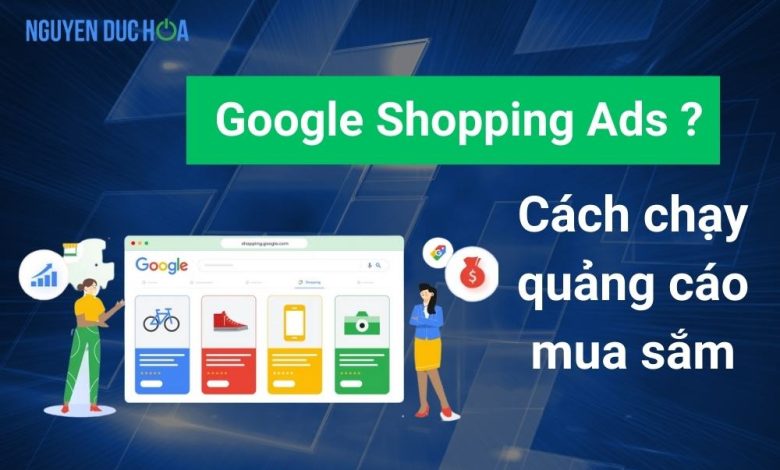 Quảng cáo Google Shopping là gì Hướng dẫn toàn tập cách chạy quảng cáo mua sắm
