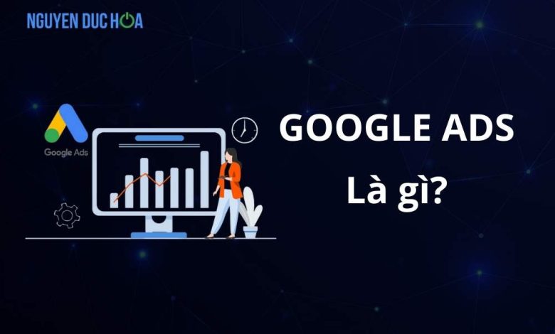 Google Ads là gì? Cách hoạt động của Google Ads