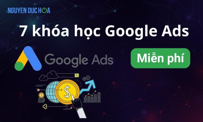 7 khóa học Google Ads miễn phí cho NewBie