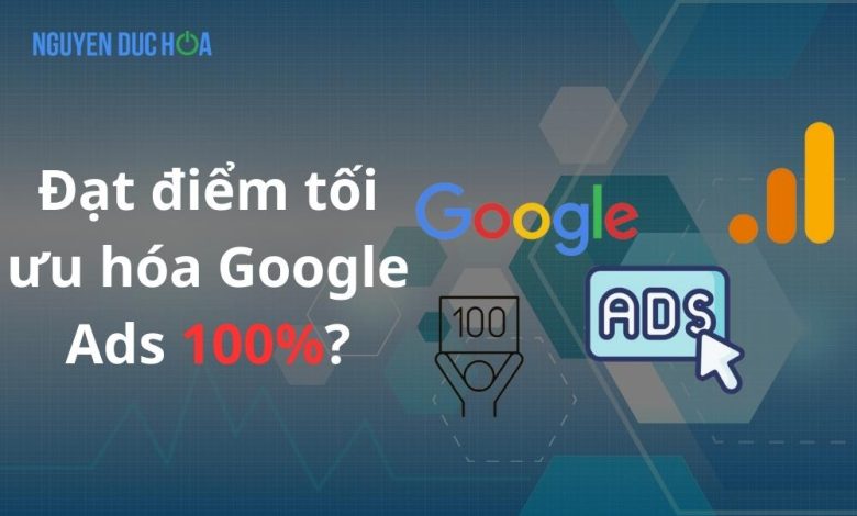 Bạn có thực sự muốn đạt được Điểm tối ưu hóa quảng cáo Google 100% không?