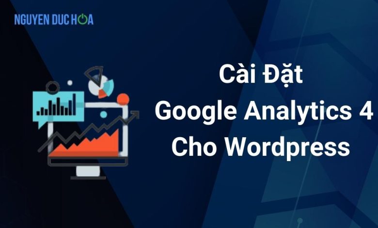 Cài Đặt Google Analytics 4 Cho Wordpress từ A-Z