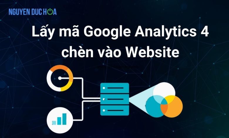 Hướng dẫn lấy mã Google Analytics 4 chèn vào Website