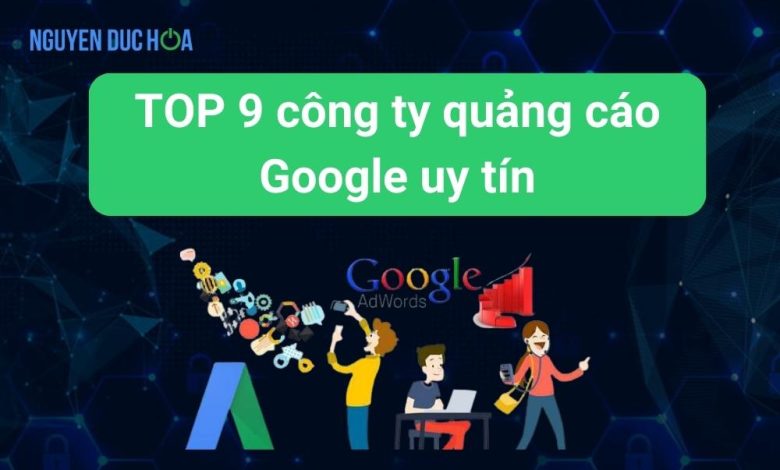 TOP 9 công ty quảng cáo Google uy tín nhất hiện nay