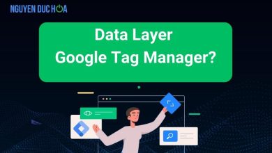 Tìm hiểu đầy đủ về Data layer Google tag manager 2023