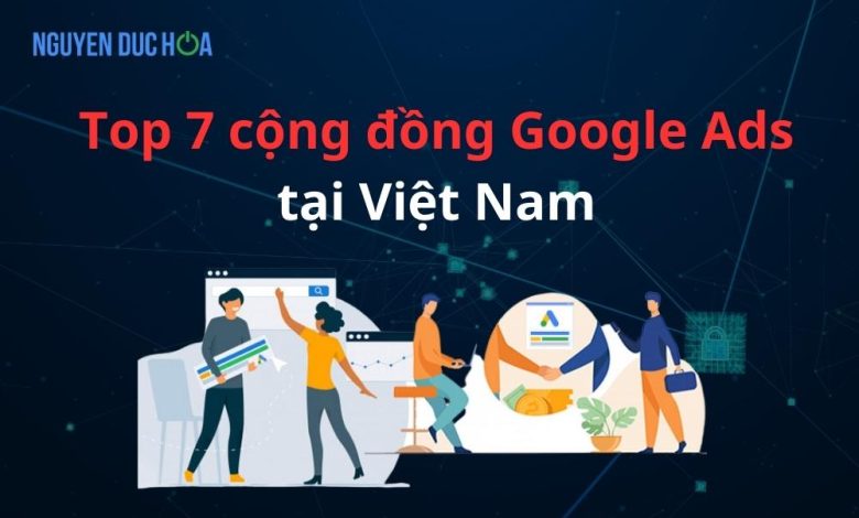 Top 7 cộng đồng Google Ads tại Việt Nam