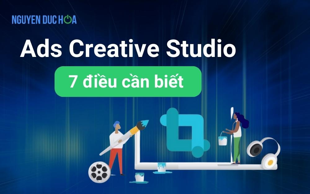 7 điều cần biết về Ads Creative Studio trước khi bắt đầu