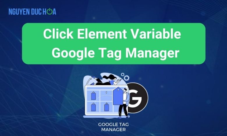Click Element Variable trong Google Tag Manager