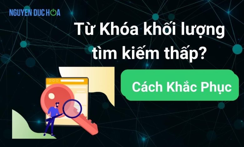 Tại sao từ khóa khối lượng tìm kiếm thấp? Cách khắc phục