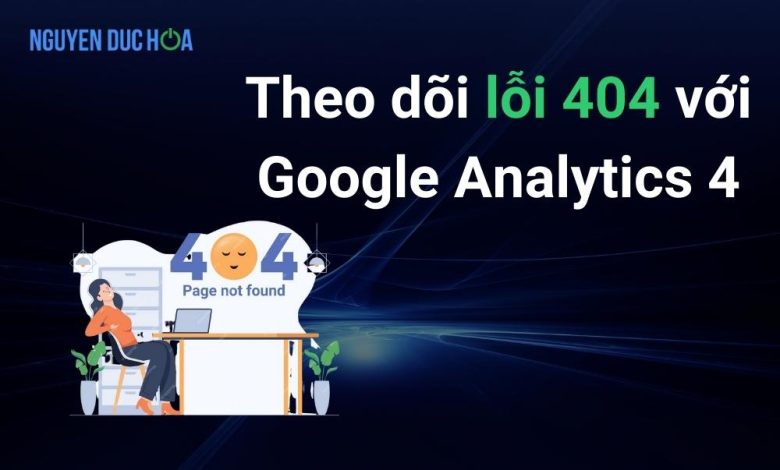 Theo dõi lỗi 404 với Google Analytics 4