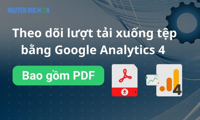 Theo dõi lượt tải xuống tệp bằng Google Analytics 4-Bao gồm PDF