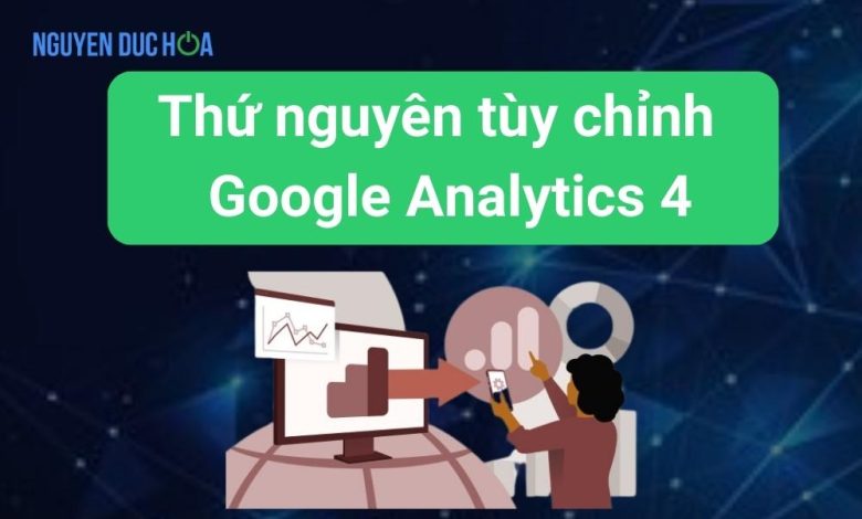 Cách xem thứ nguyên tùy chỉnh trong Google Analytics 4