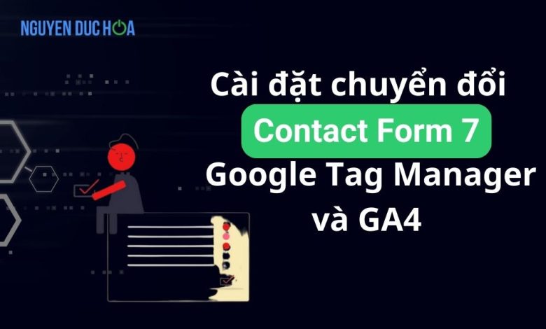 Cài đặt chuyển đổi Contact Form 7 bằng Google Tag Manager và GA4