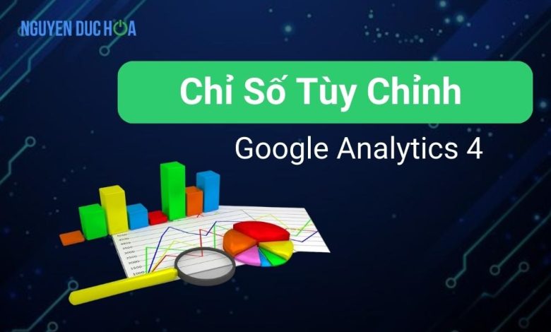 Chỉ số tùy chỉnh trong Google Analytics 4