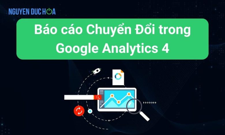 Hướng dẫn về Báo cáo chuyển đổi trong Google Analytics 4