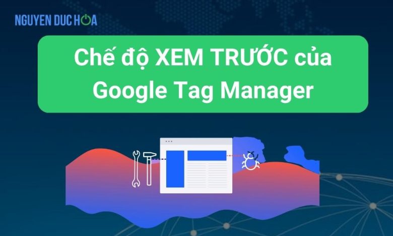 Hướng dẫn về chế độ XEM TRƯỚC của Google Tag Manager