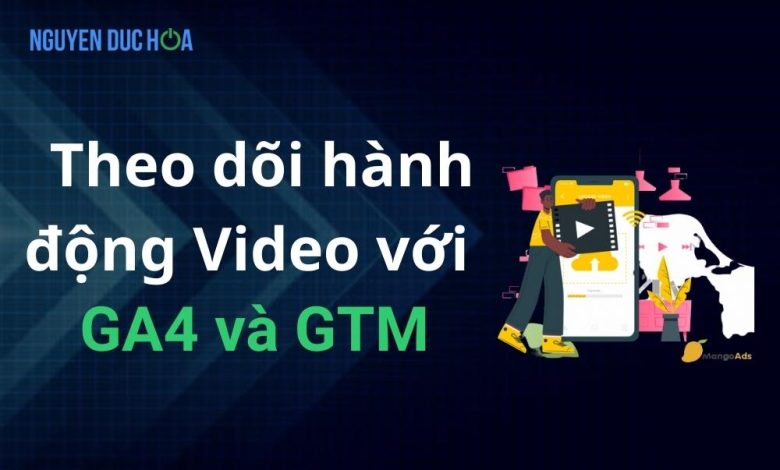 Theo dõi hành động Video với GA4 và Google Tag Manager