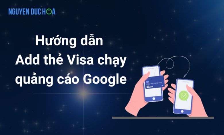 Hướng dẫn add thẻ visa chạy quảng cáo Google cho người mới bắt đầu