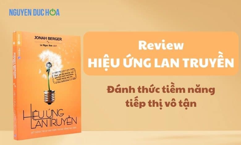 REVIEW sách Hiệu Ứng Lan Truyền: Đánh thức tiềm năng tiếp thị vô tận
