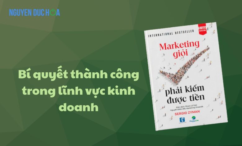 Review sách "Marketing Giỏi Phải Kiếm Được Tiền": Bí quyết thành công trong lĩnh vực kinh doanh