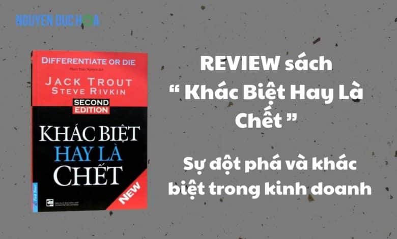 REVIEW sách Khác Biệt Hay Là Chết: Sự đột phá và khác biệt trong kinh doanh