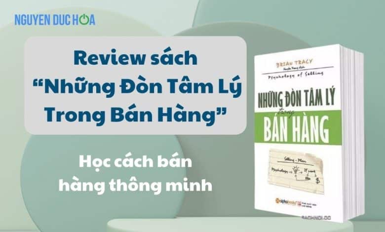REVIEW sách Những Đòn Tâm Lý Trong Bán Hàng: Học cách bán hàng thông minh