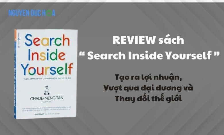 REVIEW sách Search Inside Yourself: Tạo ra lợi nhuận, Vượt qua đại dương và Thay đổi thế giới