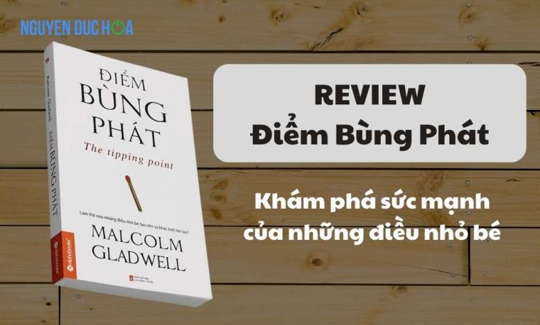 REVIEW sách Điểm Bùng Phát - Khám phá sức mạnh của những điều nhỏ bé