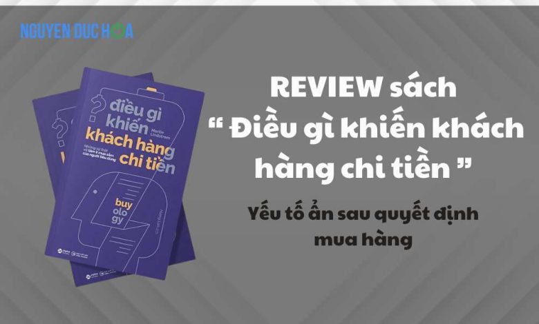 REVIEW sách Điều gì khiến khách hàng chi tiền - Yếu tố ẩn sau quyết định mua hàng