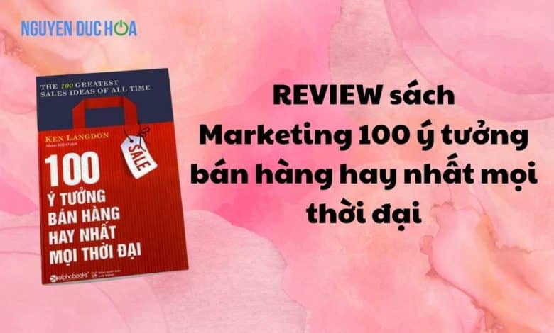 REVIEW sách Marketing 100 ý tưởng bán hàng hay nhất mọi thời đại