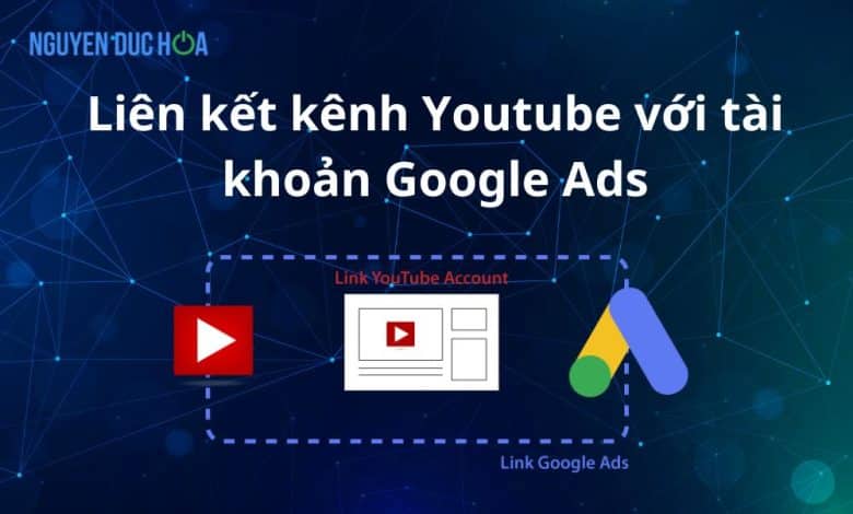 Cách liên kết kênh Youtube với tài khoản Google Ads đơn giản