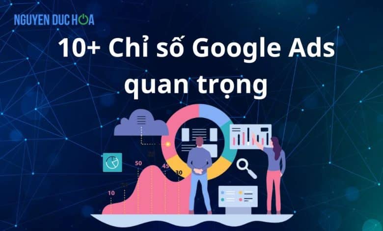 10+ chỉ số Google Ads quan trọng