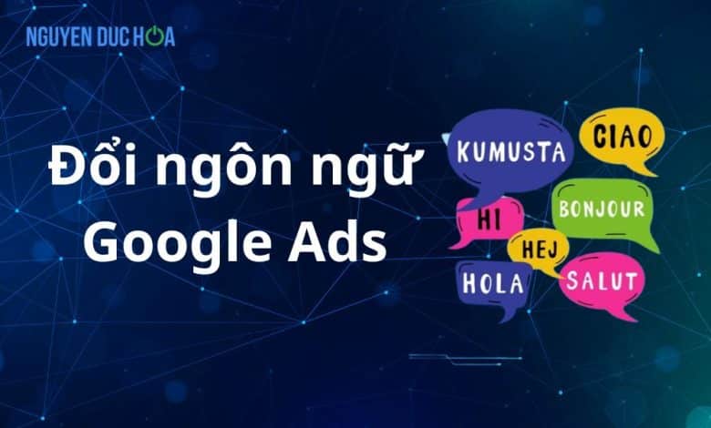 Hướng dẫn đổi ngôn ngữ Google Ads
