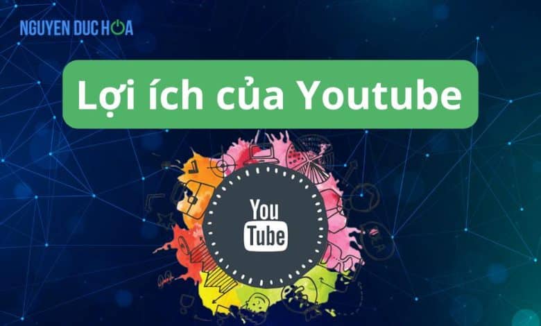 7 lợi ích của Youtube hàng đầu mà bạn nên biết