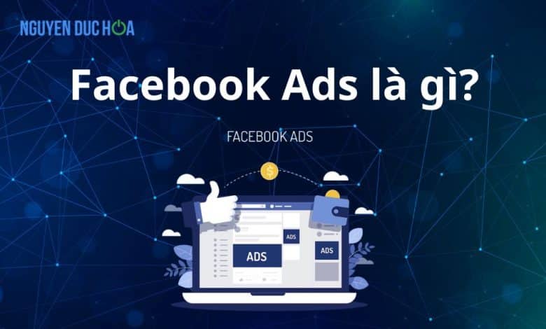 Facebook Ads là gì? Tất tần tật về quảng cáo Facebook cho Newbie