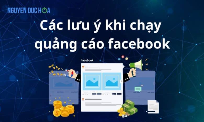 Các lưu ý khi chạy quảng cáo facebook để đạt hiệu quả cao nhất