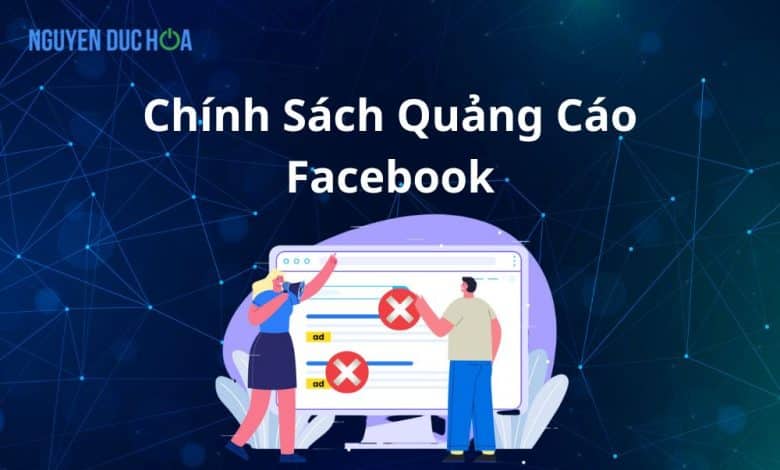 Chính Sách Quảng Cáo Facebook bạn cần biết