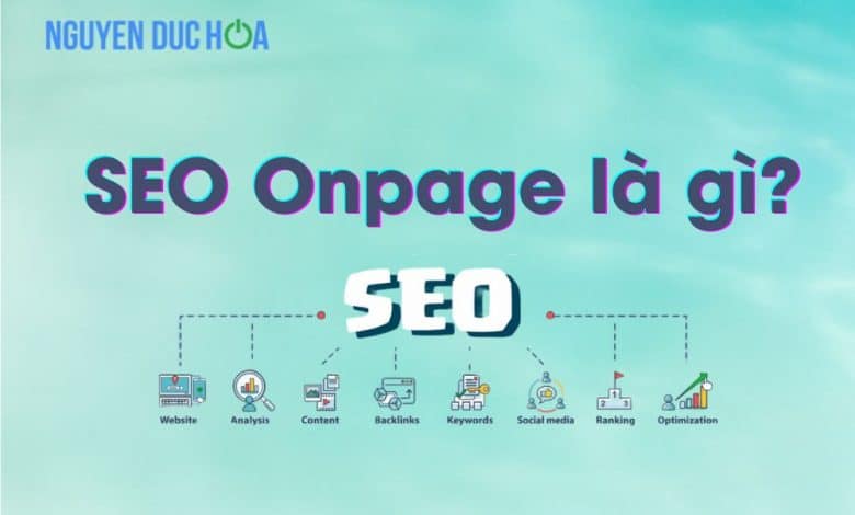 Seo Onpage là gì? Hướng dẫn tối ưu SEO Onpage giúp Website lên Top