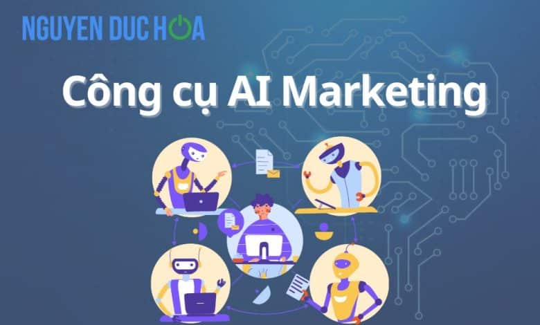 5+ Công cụ AI Marketing sử dụng phổ biến nhất