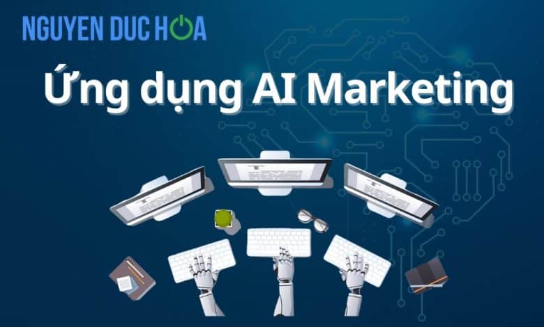 TOP 10 cách ứng dụng AI Marketing hiện nay