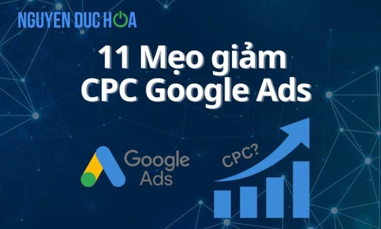 11 Mẹo giảm CPC Google Ads cho từng loại chiến dịch
