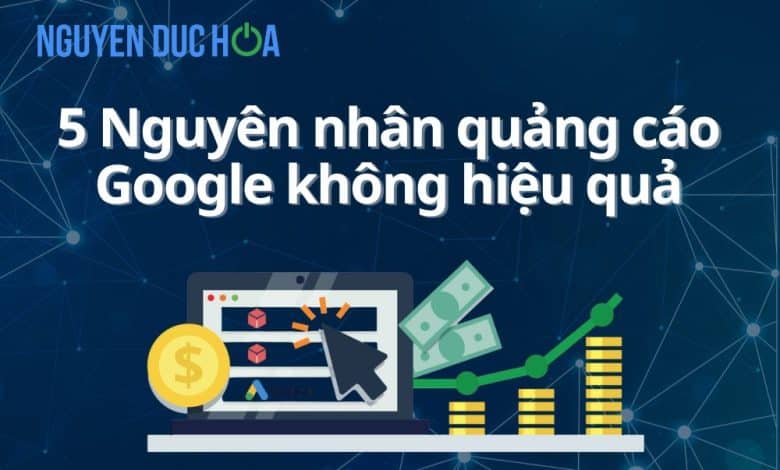Nguyên nhân quảng cáo Google không hiệu quả